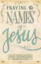 Praying the Names of Jesus - Paperback By Spangler, Ann - VERY GOOD