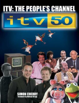ITV: The People's Channel: ITV 50 by Simon Cherry Hardback Book