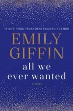 All We Ever Wanted: A Novel - Hardcover By Giffin, Emily - VERY GOOD