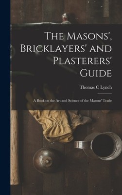 Lynch - Masons' Bricklayers' and Plasterers' Guide  A Book on the Art - X555z