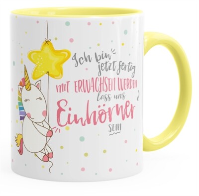 Kaffee-Tasse Einhorn Ich bin jetzt fertig mit erwachsen werden lass und