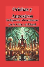 Orishas y Ancestros: Religiones Afrocubanas en la Vida y el Ritual by Juan Marti