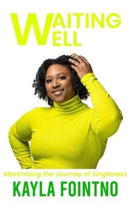 Waiting Well: Maximizing the Journey of Singleness by Kayla J. Fointno