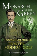 Monarch of the Green: Young Tom Morris: Pioneer of Modern Golf by Stephen Procto