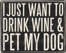 I Just Want to Drink Wine and Pet My Dog Box Sign Primitives by Kathy 8" x 6.5"