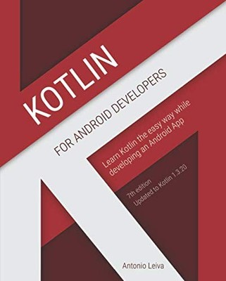 Kotlin for Android Developers: Learn Kotlin the easy way while developing an...