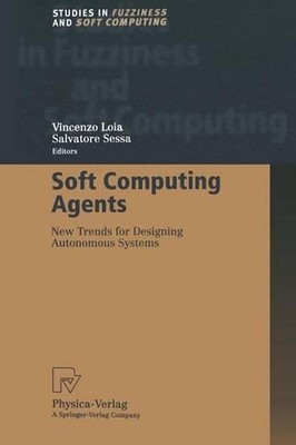 Soft Computing Agents: New Trends for Designing Autonomous Systems by Salvatore 