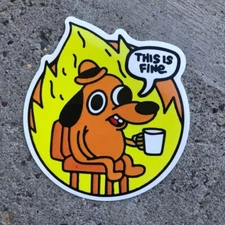 This Is Fine Sticker 3" Inches Meme Dog Fire Vinyl Decal Crippling Everyday Life