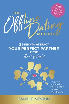 The Offline Dating Method: 3 Steps to Attract Your Perfect Partner in the Re...