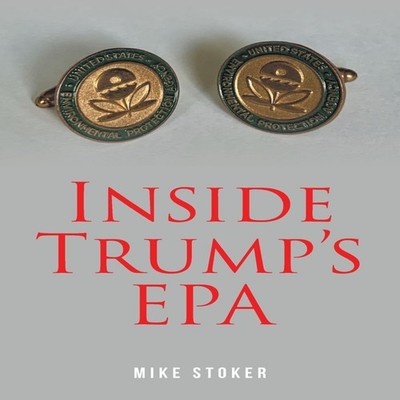 Inside Trump's EPA StokerMike Paperback Publishing Services Conso