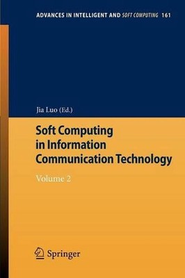 Soft Computing in Information Communication Technology: Volume 2 by Jia Luo (Eng