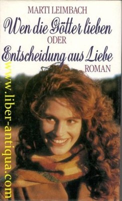 Wen die Götter lieben oder Preis der Begierde - Roman Leimbach, Marti: