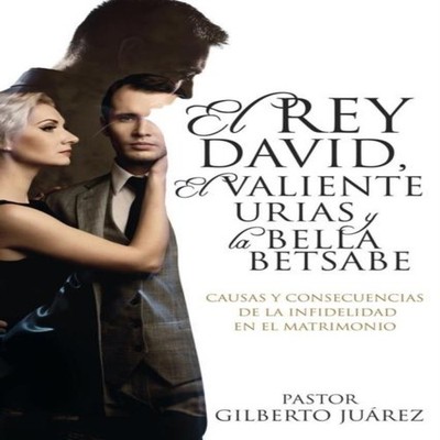 El Rey David El Valiente Urias y La Bella Betsabe Pastor Gilberto