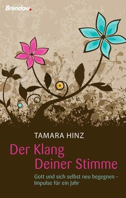 Der Klang Deiner Stimme: Gott und sich selbst neu begegnen - Impulse für ein Jah