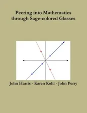 Peering into Mathematics Through Sage-Colored Glasses by John Perry: Used