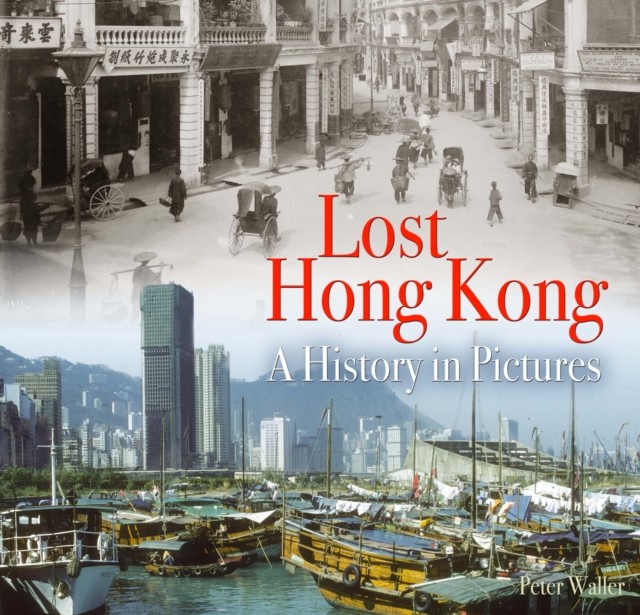 Lost Hong Kong A History in Pictures by Peter Waller (Paperback Book)