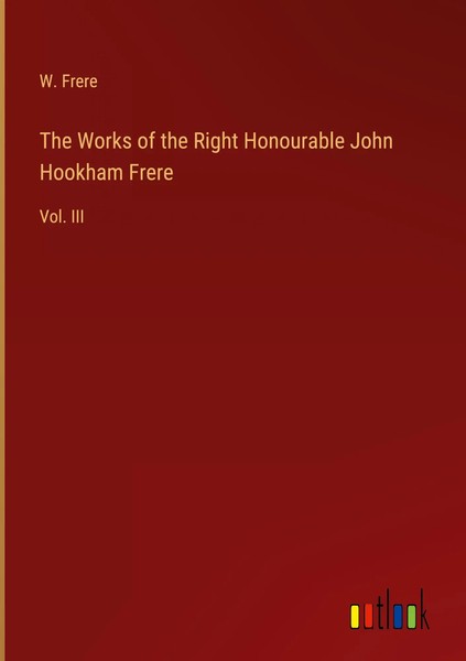 W. Frere | The Works Of The Right Honourable John Hookham Frere | Buch (2023)-image