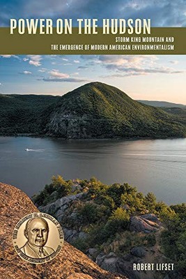 Power on the Hudson: Storm King Mountain and the Emergence of Modern American E