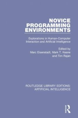 Novice Programming Environments : Explorations in Human-Computer Interaction ...