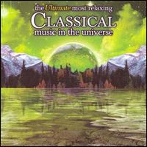 The Ultimate Most Relaxing Classical Music in the Universe [Denon 2007]: Used