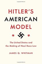Hitler's American Model: The United States and the Making of Nazi Race Law