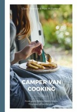 Camper Van Cooking: From Quick Fixes to Family Feasts, 70 Recipes, All on the M