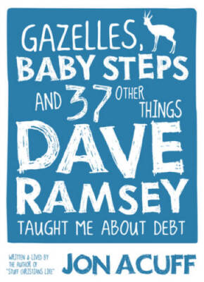 Gazelles, Baby Steps & 37 Other Things: Dave Ramsey Taught Me About Debt - GOOD