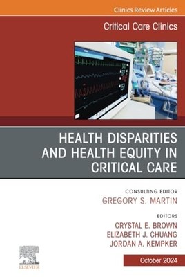 Disparities and Equity in Critical Care Medicine, An Issue of Critical Care ...