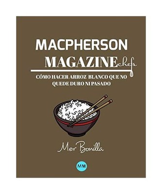 Macpherson Magazine Chef's - Cómo hacer arroz blanco que no quede duro ni pasad