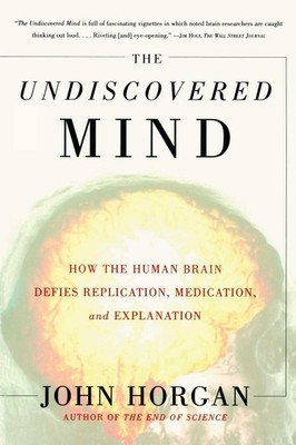 The Undiscovered Mind: How the Human Brain Defies Replication, Medication, a...