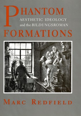 Phantom Formations | Aesthetic Ideology and the Bildungsroman | Marc Redfield