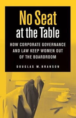 No Seat at the Table : How Corporate Governance Keeps Women Out of America's ...