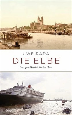 Die Elbe: Europas Geschichte im Fluss Buch Siedler Verlag