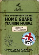 The Walmington-on-Sea Home Guard Training Manual by Captain George Mainwaring