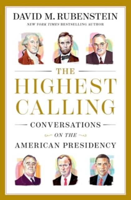 The Highest Calling by David M. Rubenstein (Hardback Book)