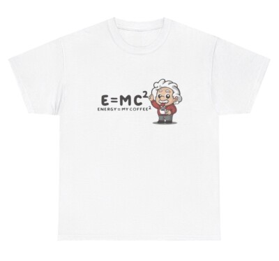 E Equals MC Squared Coffee T Shirt Funny Coffee Lover Silly Dumb Gift Tee