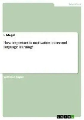 How important is motivation in second language learning? I. Magel Taschenbuch