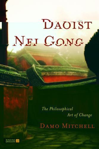 Daoist Nei Gong : The Philosophical Art of Change by Damo. Mitchell (2011, Trade Paperback) for ...