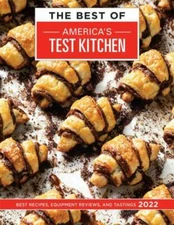 The Best of Americas Test Kitchen 2022: Best Recipes, Equipment Reviews, and Tas