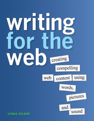 Writing for the Web: Creating Compelling Web Content Using Words, Pictures, ...