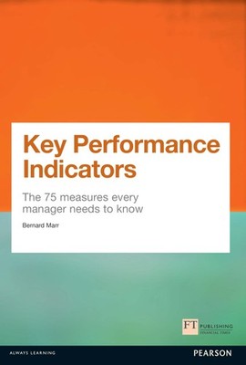 Key Performance Indicators (KPI): The 75 measures every manager needs to kno...
