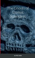 M. B. Smith | The Ghosts Of Domus Splendeat | Taschenbuch | Englisch (2022)