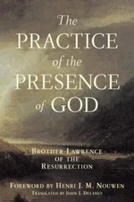 Practice of the Presence of God : Brother Lawrence of the Resurre
