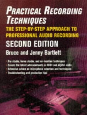 Practical Recording Techniques : The Step-by-Step Approach to Pro