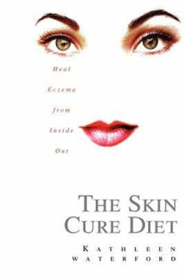 The Skin Cure Diet: Heal Eczema from Inside Out by Kathleen Waterford: New