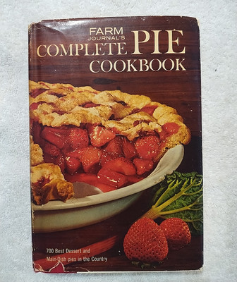 Farm Journal's Complete PIE Cookbook: 700 Best Dessert and Main-Dish Pies