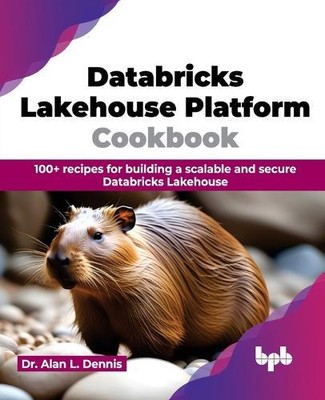 Alan L. Dennis Databricks Lakehouse Platform Cookbook (Paperback)