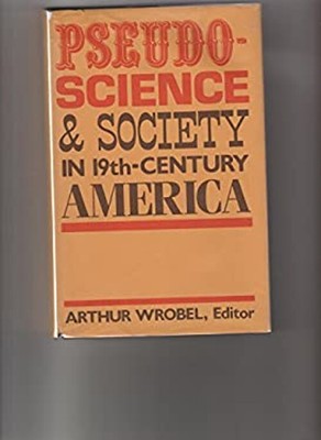 Pseudo-Science and Society in Nineteenth Century America Hardcove