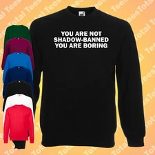 You Are Not Shadow-Banned You Are Boring Jumper | Funny | Meme