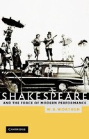 William B. Worthen (U. A.) | Shakespeare And The Force Of Modern Performance